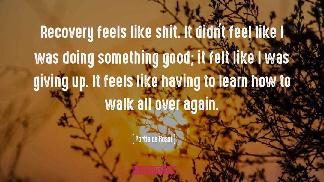 Portia De Rossi Quotes: Recovery feels like shit. It