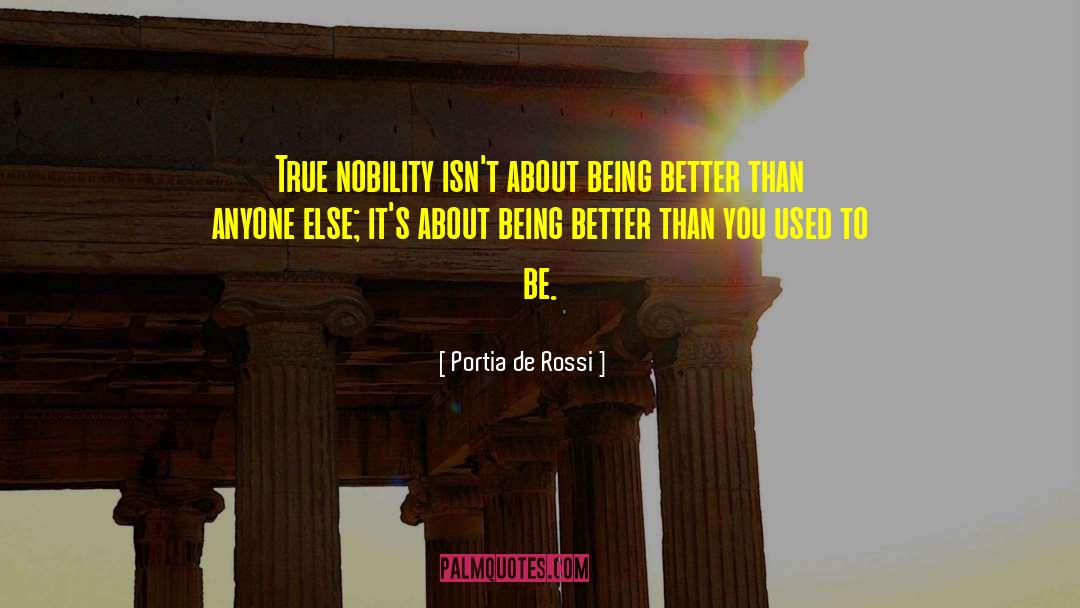 Portia De Rossi Quotes: True nobility isn't about being