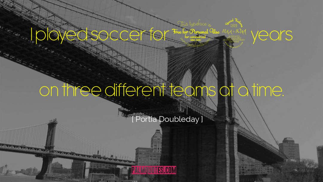 Portia Doubleday Quotes: I played soccer for 12