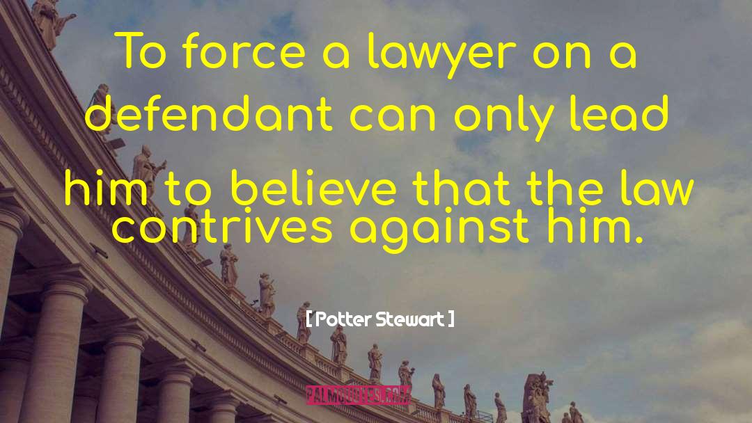Potter Stewart Quotes: To force a lawyer on