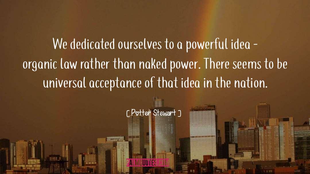 Potter Stewart Quotes: We dedicated ourselves to a