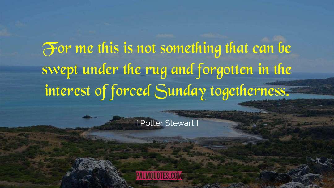 Potter Stewart Quotes: For me this is not