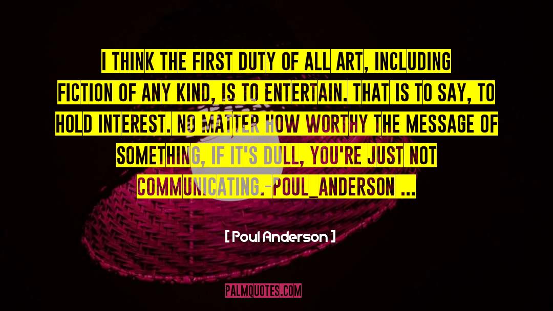 Poul Anderson Quotes: I think the first duty