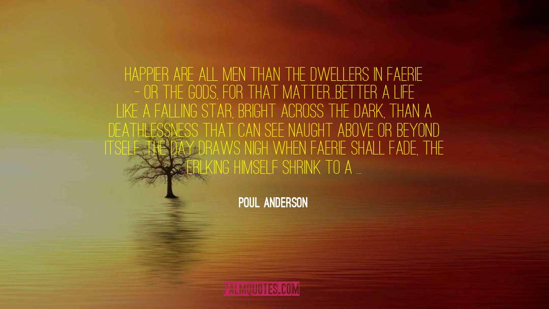 Poul Anderson Quotes: Happier are all men than