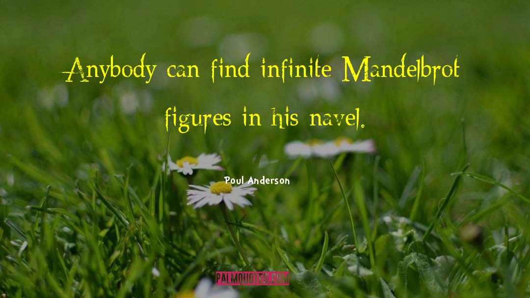 Poul Anderson Quotes: Anybody can find infinite Mandelbrot