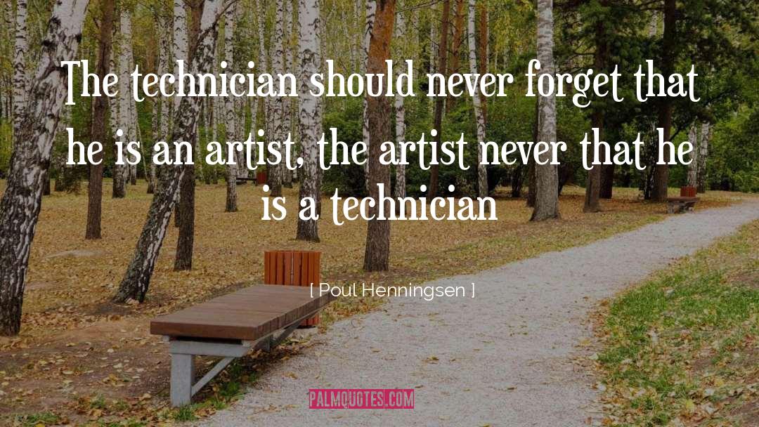 Poul Henningsen Quotes: The technician should never forget