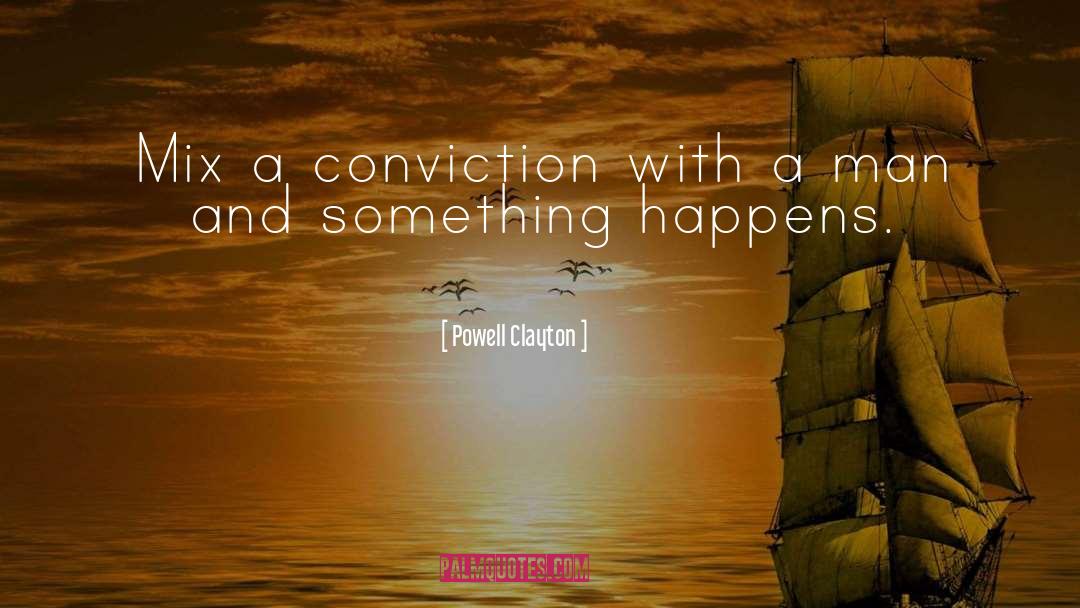 Powell Clayton Quotes: Mix a conviction with a