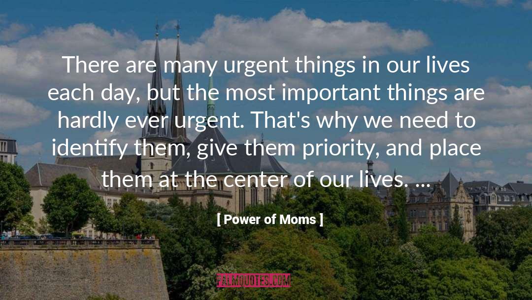 Power Of Moms Quotes: There are many urgent things