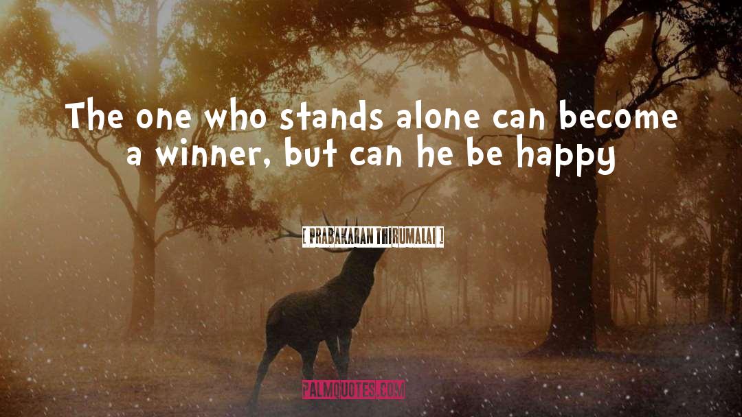 Prabakaran Thirumalai Quotes: The one who stands alone