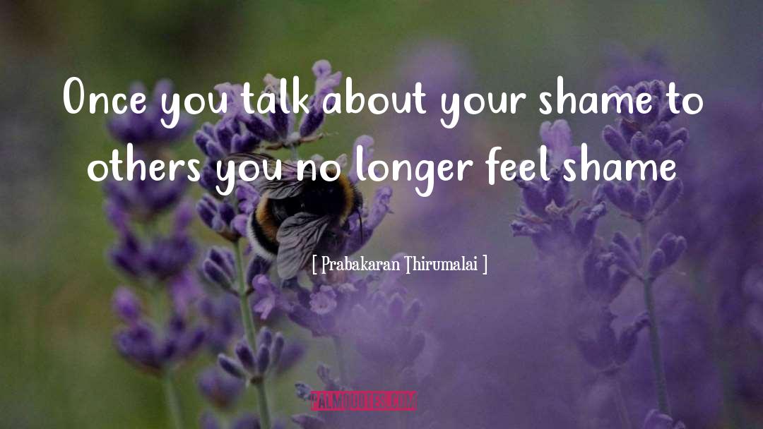 Prabakaran Thirumalai Quotes: Once you talk about your