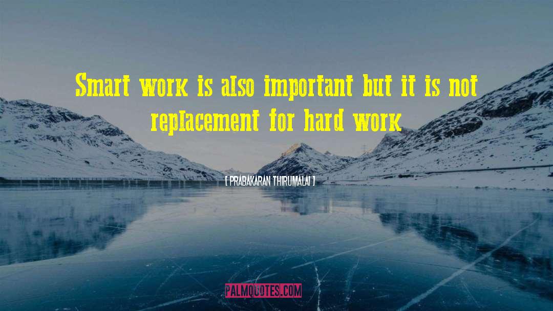 Prabakaran Thirumalai Quotes: Smart work is also important