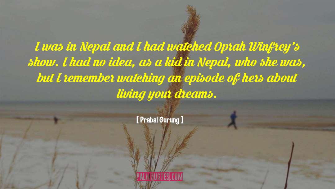 Prabal Gurung Quotes: I was in Nepal and