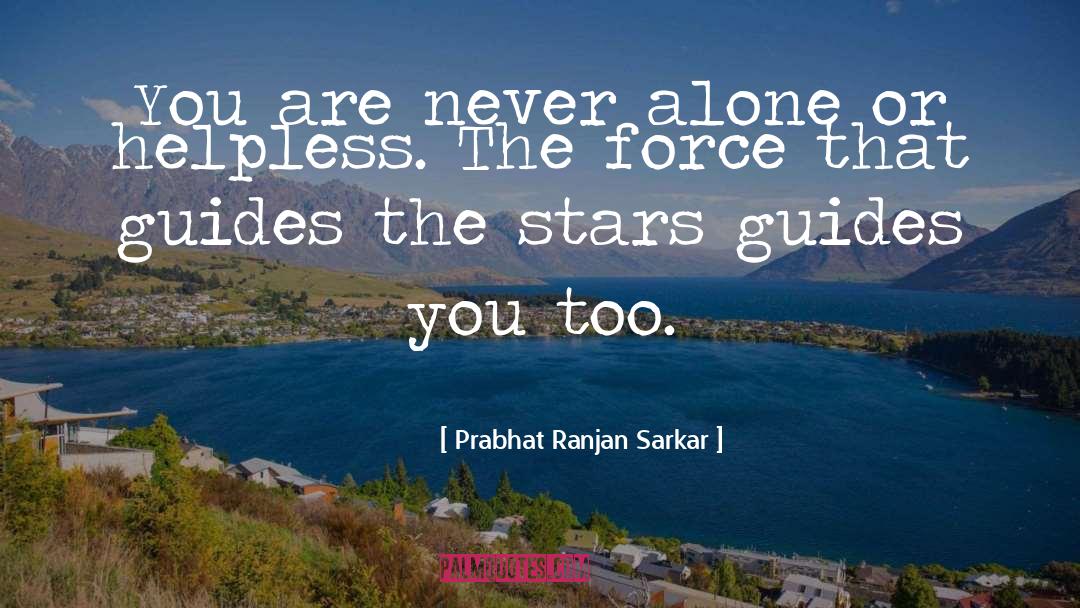 Prabhat Ranjan Sarkar Quotes: You are never alone or