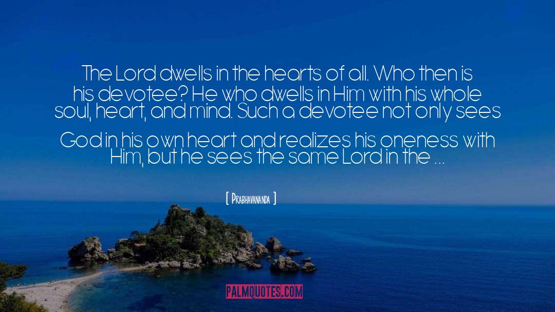 Prabhavananda Quotes: The Lord dwells in the