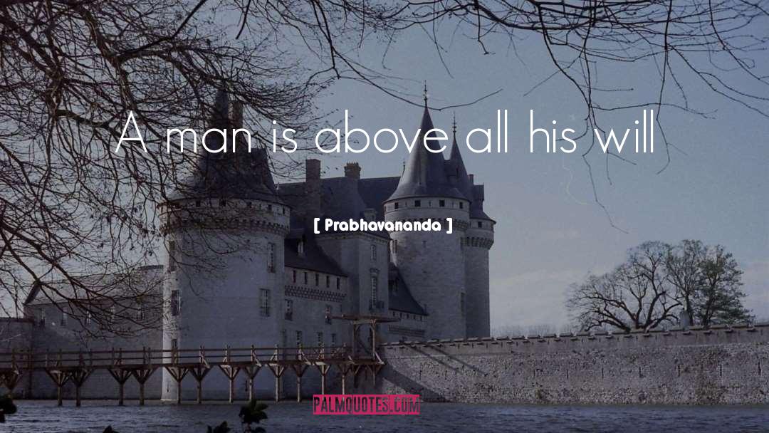 Prabhavananda Quotes: A man is above all