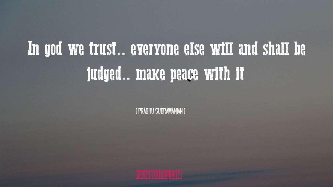 Prabhu Subramanian Quotes: In god we trust.. everyone