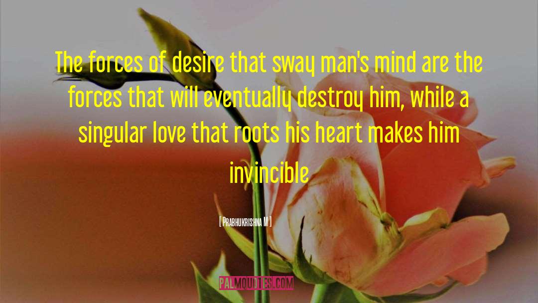 Prabhukrishna M Quotes: The forces of desire that