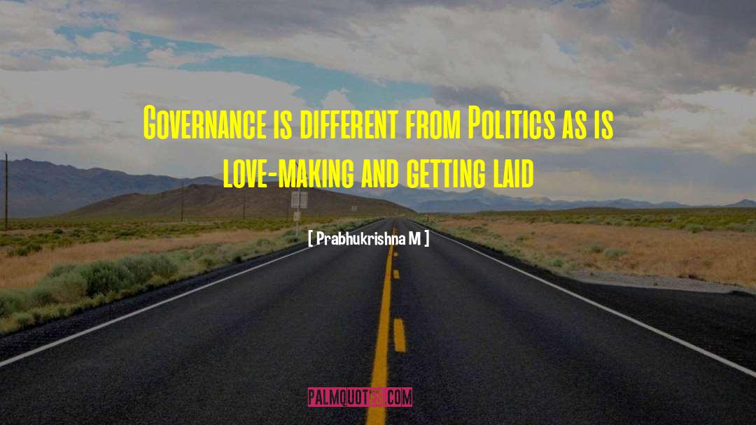 Prabhukrishna M Quotes: Governance is different from Politics