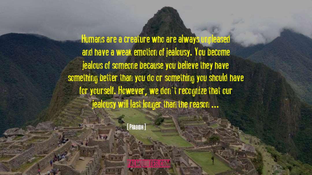 Prabidh Quotes: Humans are a creature who