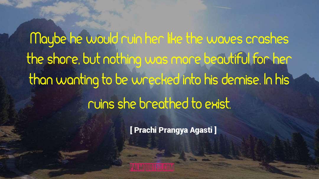 Prachi Prangya Agasti Quotes: Maybe he would ruin her