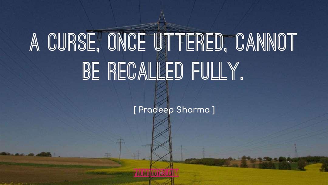 Pradeep Sharma Quotes: A curse, once uttered, cannot