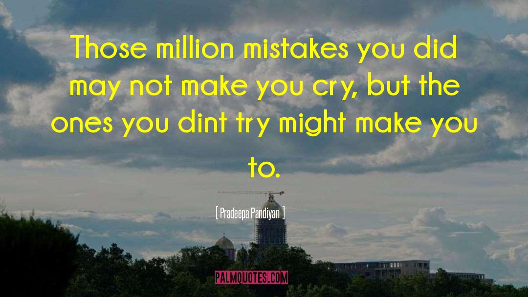 Pradeepa Pandiyan Quotes: Those million mistakes you did