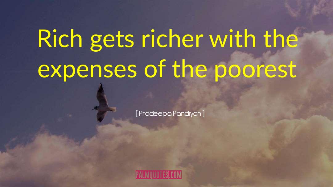 Pradeepa Pandiyan Quotes: Rich gets richer with the