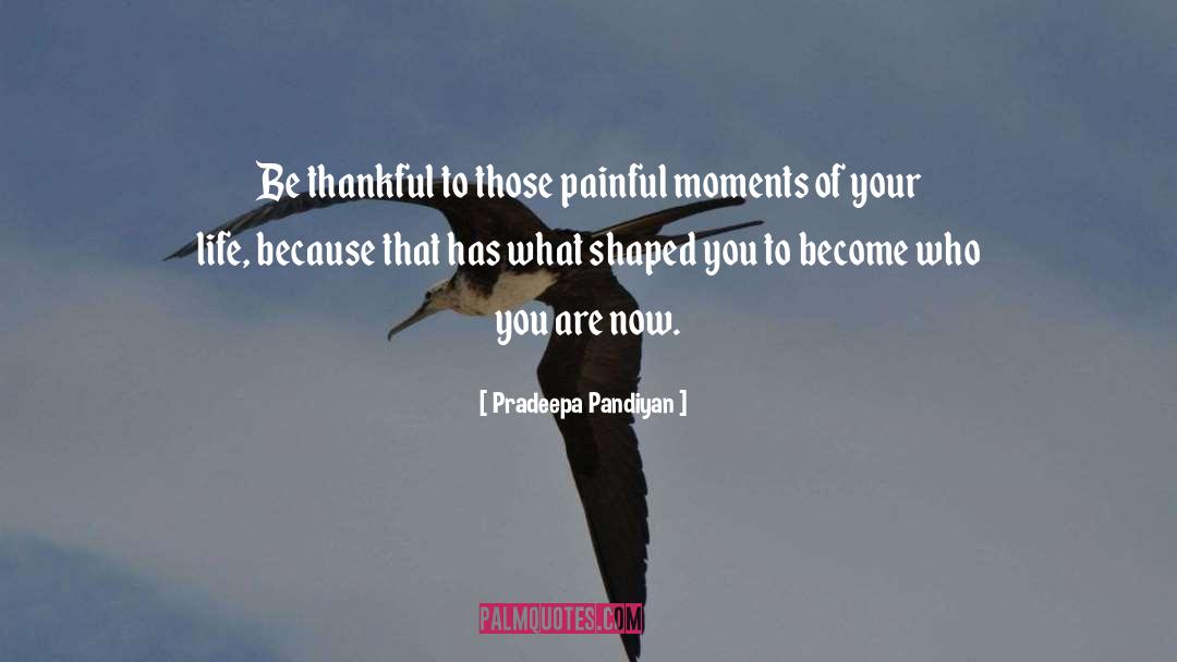 Pradeepa Pandiyan Quotes: Be thankful to those painful