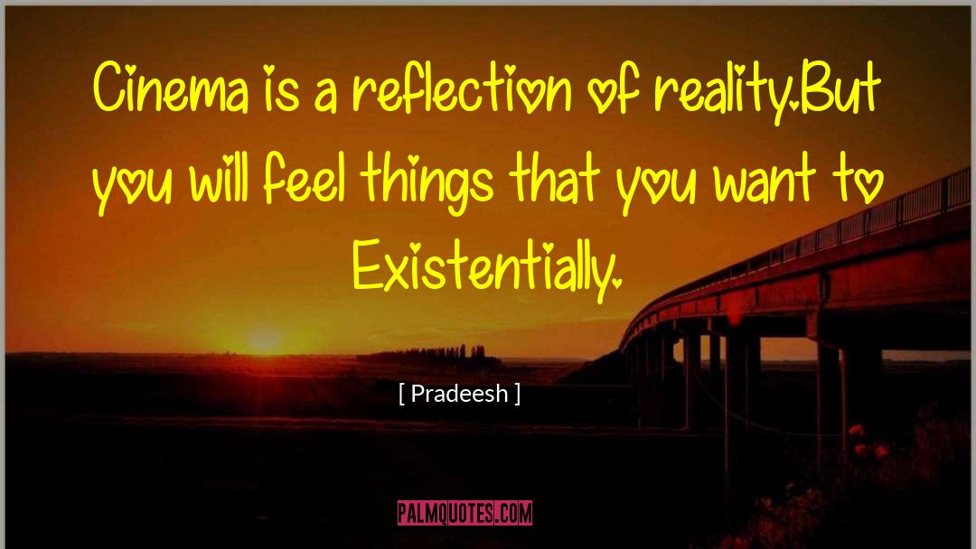 Pradeesh Quotes: Cinema is a reflection of