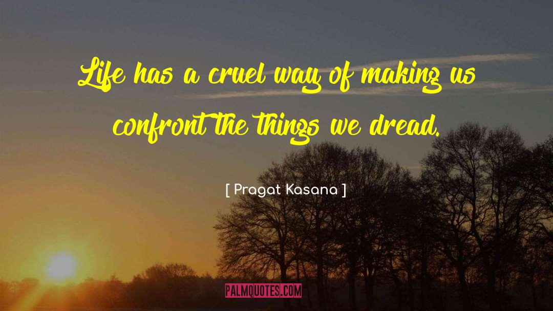 Pragat Kasana Quotes: Life has a cruel way