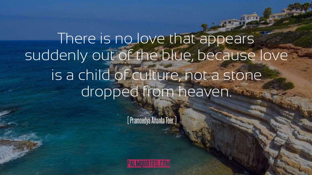 Pramoedya Ananta Toer Quotes: There is no love that