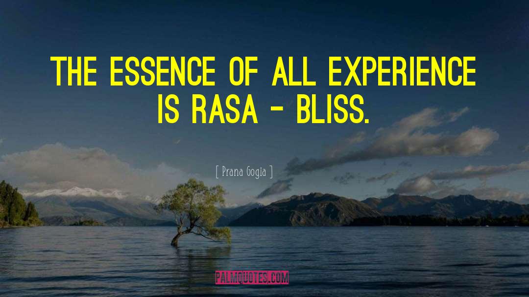 Prana Gogia Quotes: The essence of all experience