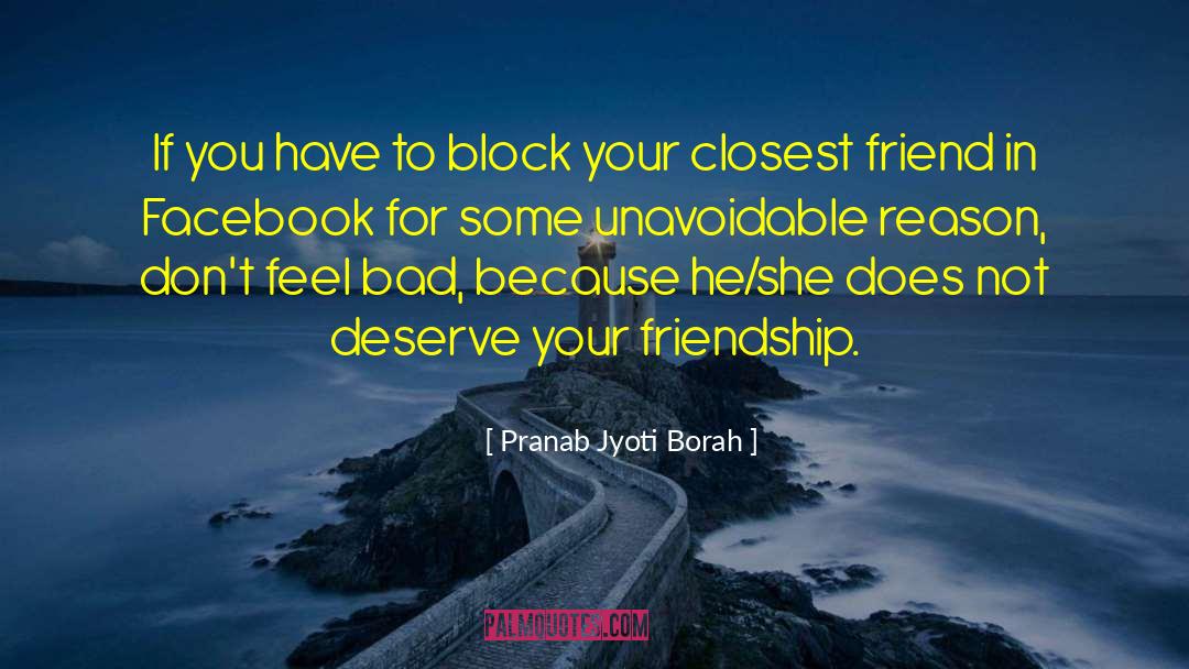 Pranab Jyoti Borah Quotes: If you have to block