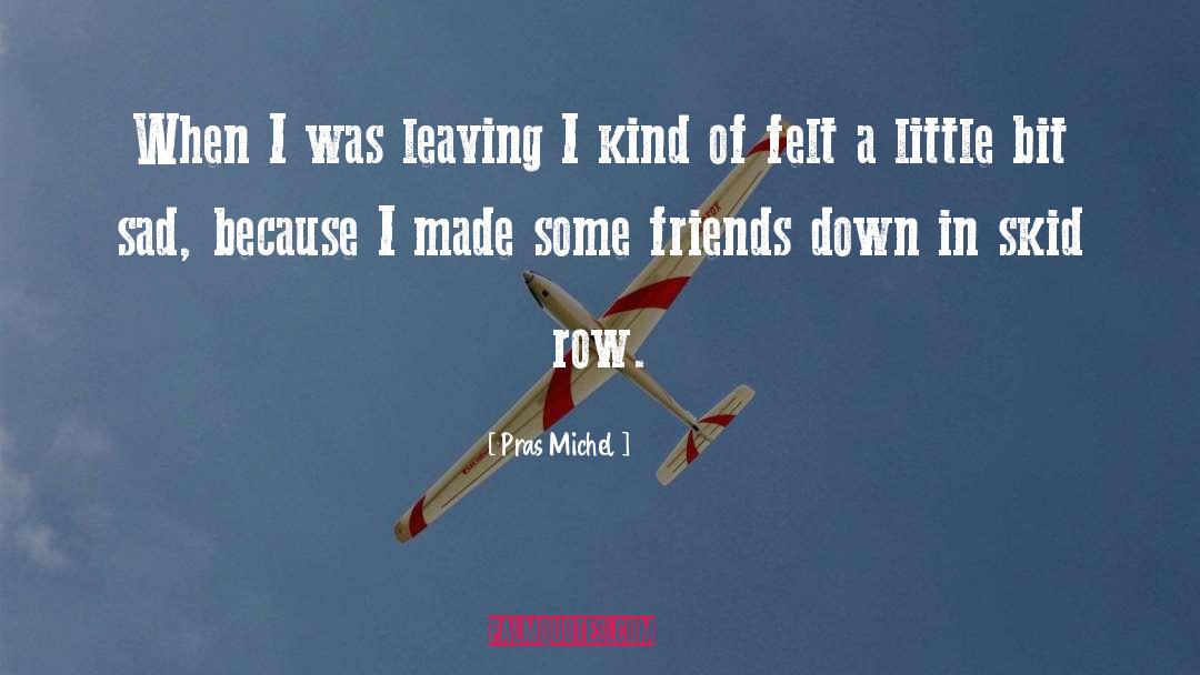 Pras Michel Quotes: When I was leaving I