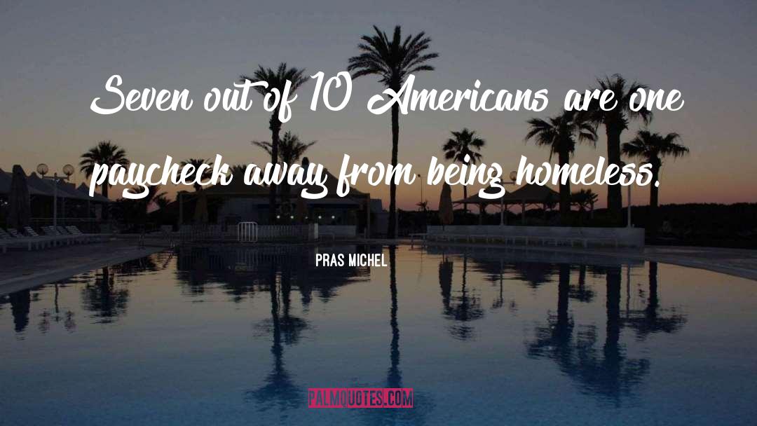 Pras Michel Quotes: Seven out of 10 Americans