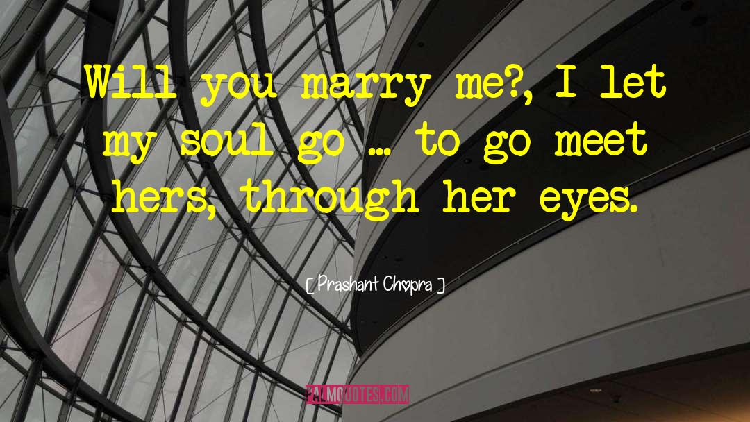 Prashant Chopra Quotes: Will you marry me?, I