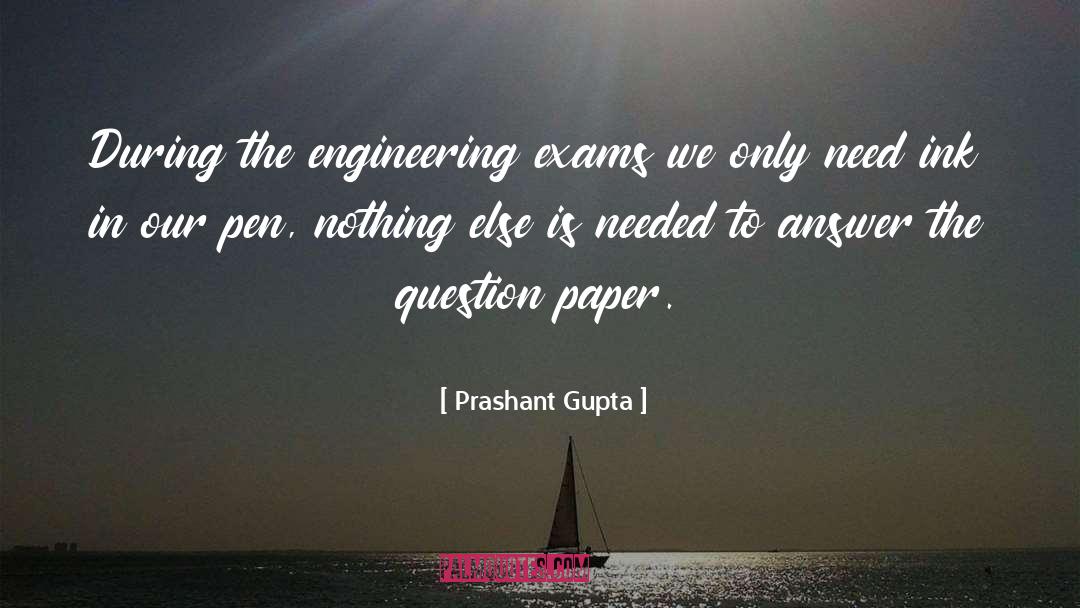 Prashant Gupta Quotes: During the engineering exams we