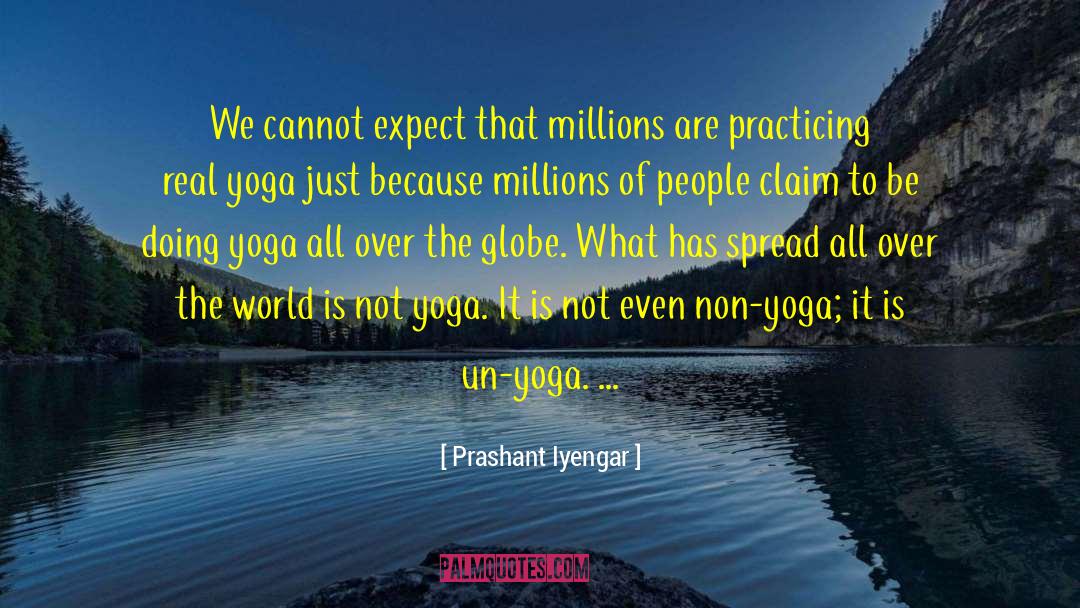 Prashant Iyengar Quotes: We cannot expect that millions