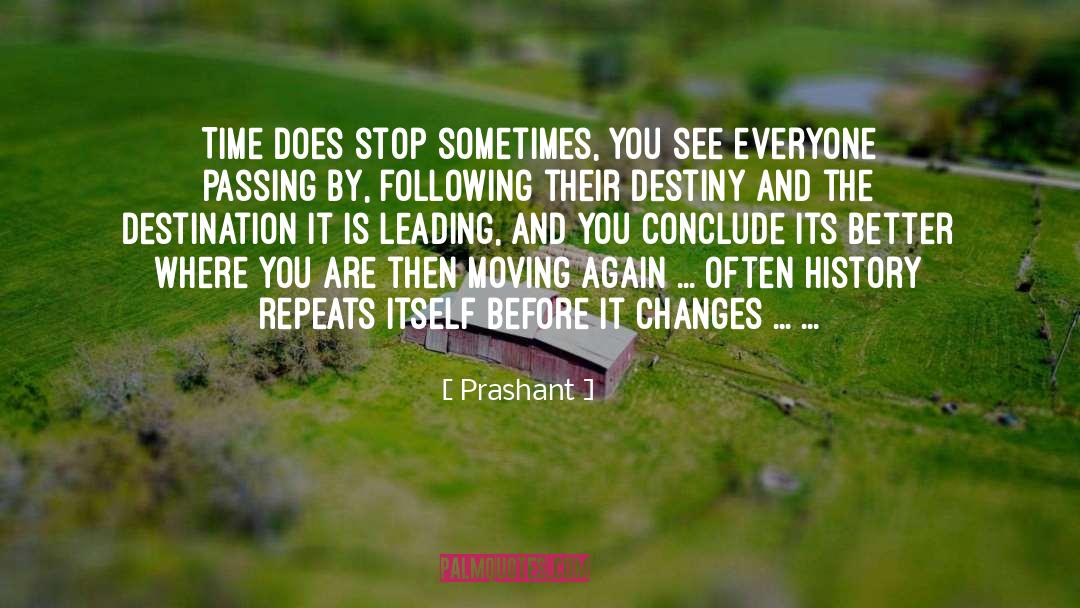 Prashant Quotes: Time does stop sometimes, you