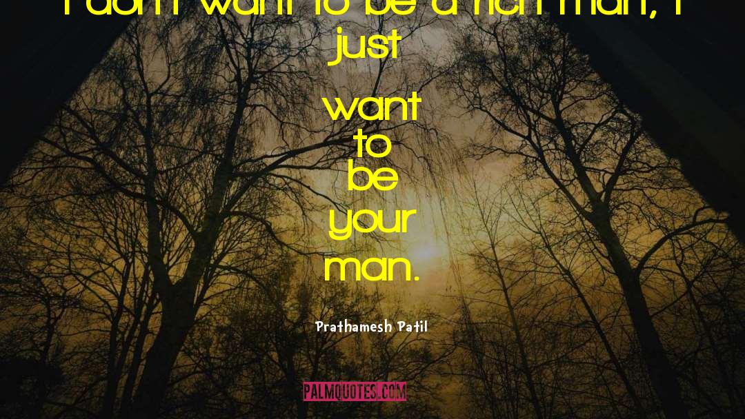 Prathamesh Patil Quotes: I don't want to be