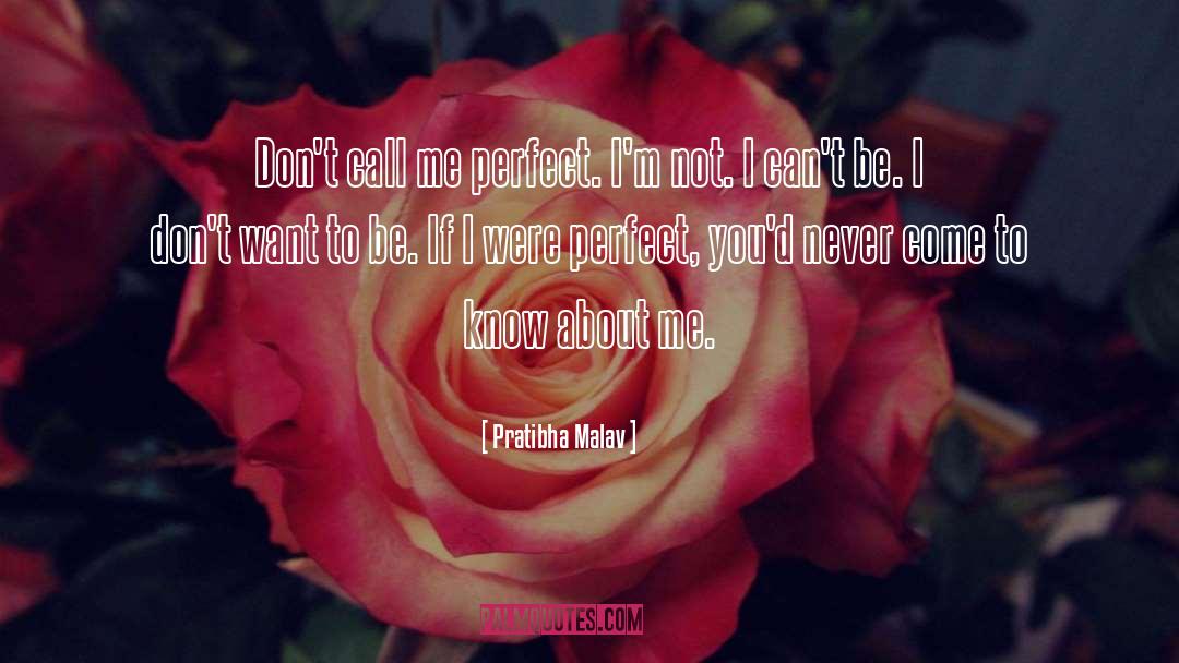 Pratibha Malav Quotes: Don't call me perfect. I'm