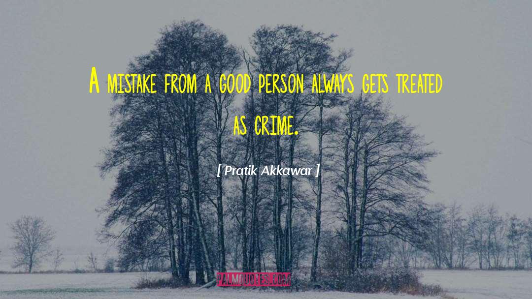 Pratik Akkawar Quotes: A mistake from a good