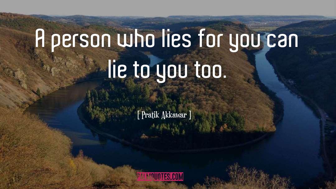 Pratik Akkawar Quotes: A person who lies for