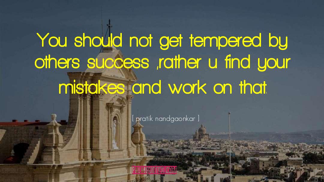 Pratik Nandgaonkar Quotes: You should not get tempered