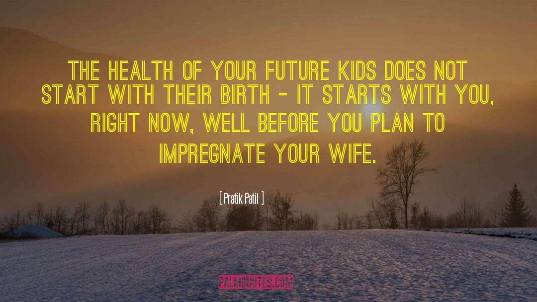 Pratik Patil Quotes: The health of your future