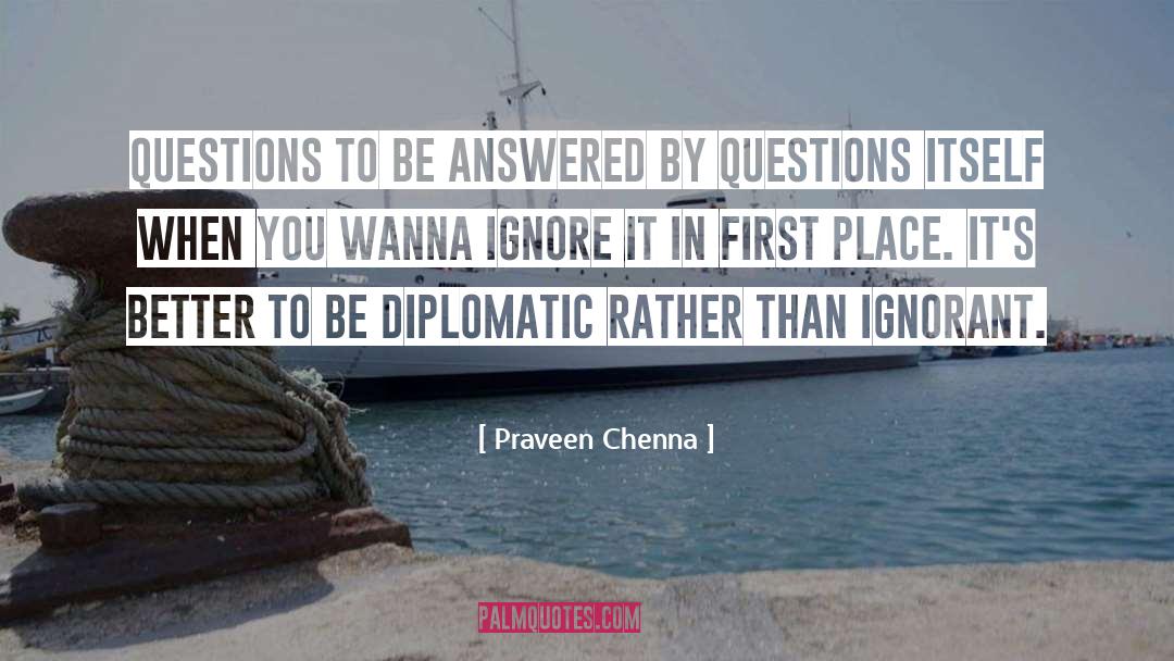 Praveen Chenna Quotes: Questions to be answered by