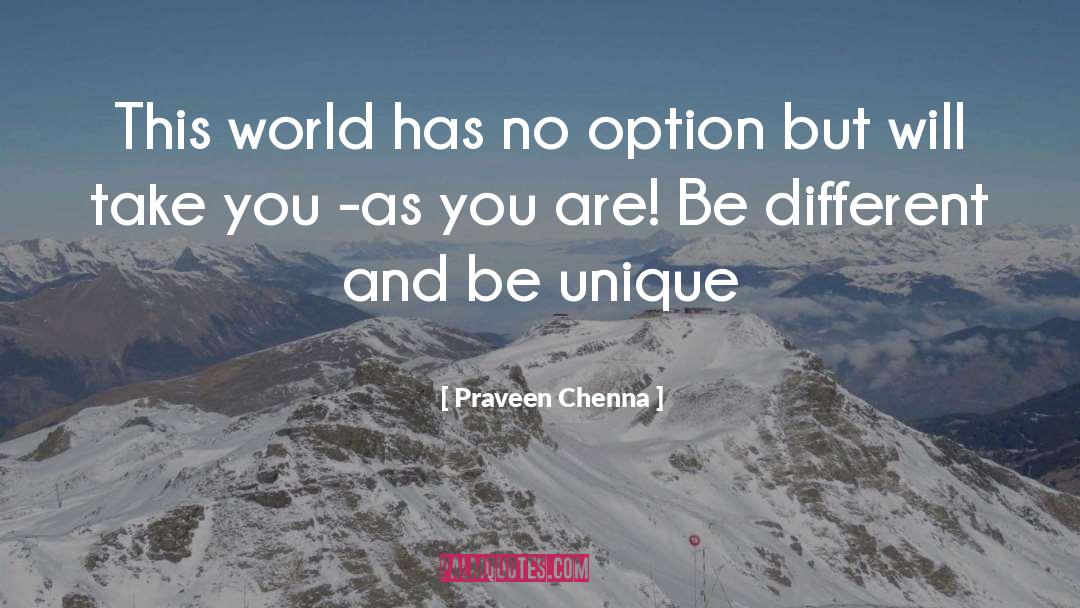 Praveen Chenna Quotes: This world has no option