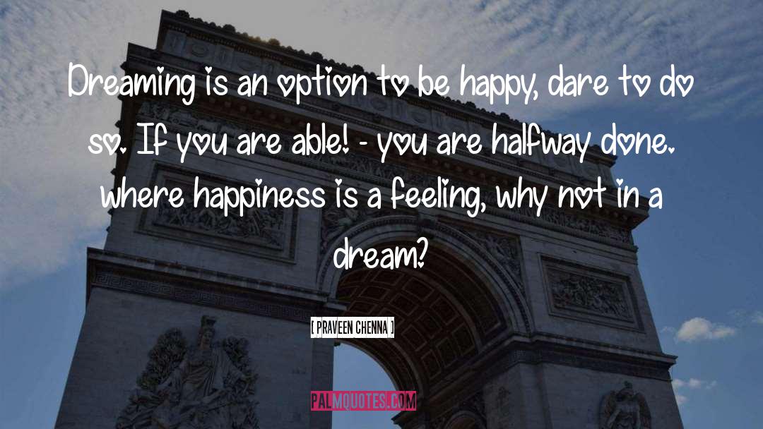 Praveen Chenna Quotes: Dreaming is an option to
