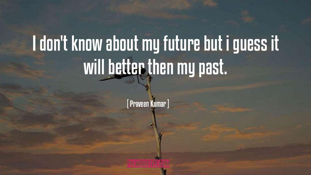 Praveen Kumar Quotes: I don't know about my