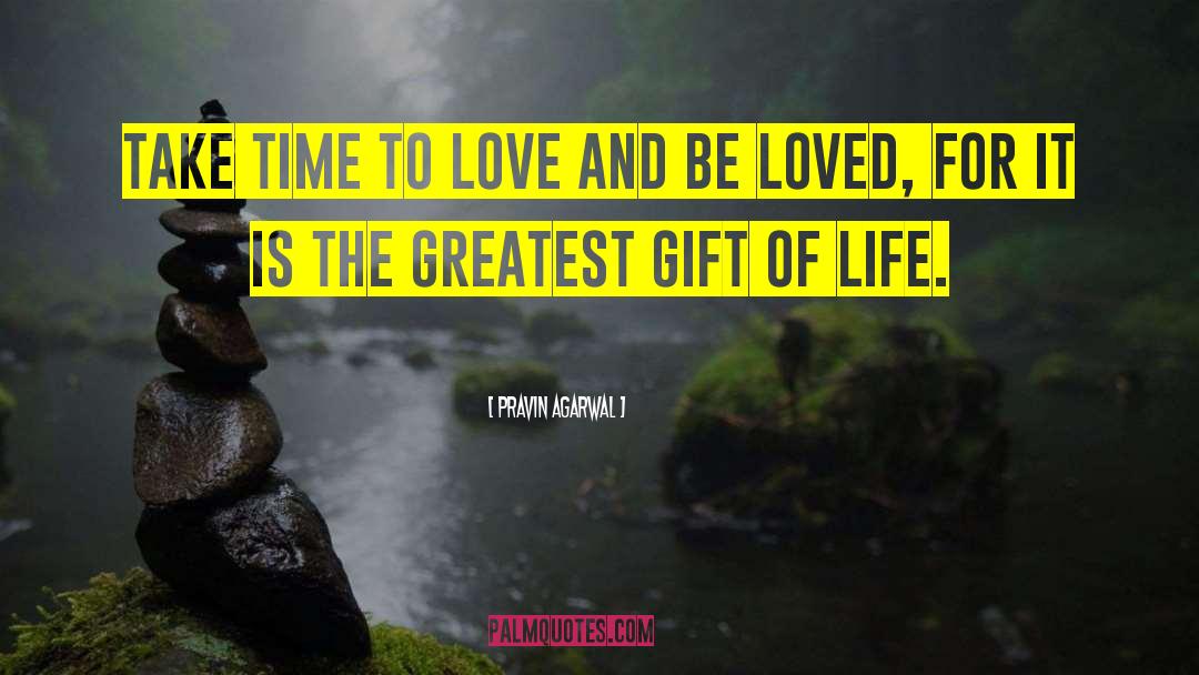 Pravin Agarwal Quotes: Take time to love and